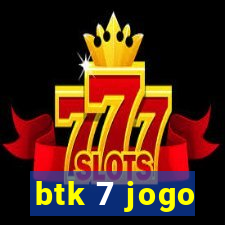 btk 7 jogo